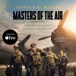 Masters of the Air : America's Bomber Boys Who Fought the Air War against Nazi Germany cover image cdn