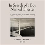 In Search of a Boy Named Chester : A Gift To My Father For His 100th Birthday cover image cdn