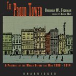 The Proud Tower : A Portrait of the World Before the War 1890-1914 cover image cdn