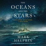 The Oceans and the Stars : A Sea Story, A War Story, A Love Story cover image cdn