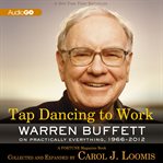 Tap Dancing to Work : Warren Buffett on Practically Everything, 1966-2012: A Fortune Magazine Book cover image cdn