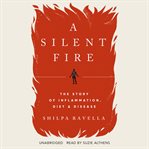 A Silent Fire : The Story of Inflammation, Diet, and Disease cover image cdn