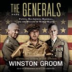 The Generals : Patton, MacArthur, Marshall, and the Winning of World War II cover image cdn