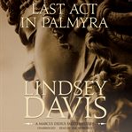 Last Act in Palmyra : A Marcus Didius Falco Mystery cover image cdn