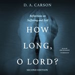 How Long, O Lord? : Reflections on Suffering and Evil cover image cdn