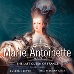 Marie Antoinette : The Last Queen of France cover image cdn