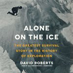 Alone on the Ice : The Greatest Survival Story in the History of Exploration cover image cdn