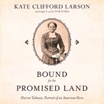 Bound for the Promised Land : Harriet Tubman, Portrait of an American Hero cover image cdn