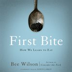 First Bite : How We Learn to Eat cover image cdn