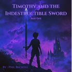 Timothy and the Indestructible Sword : Part One cover image cdn