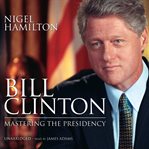 Bill Clinton : Mastering the Presidency cover image cdn