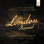 When London Burned : A Tale of the Plague and the Great Fire cover image cdn