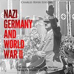 Nazi Germany and World War II: The History of Hitler's War Machine during the World's Deadliest Conf cover image cdn