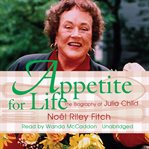 Appetite for Life : The Biography of Julia Child cover image cdn