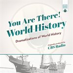You Are There! World History : Dramatizations of World History cover image cdn