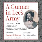 A Gunner in Lee's Army : The Civil War Letters of Thomas Henry Carter cover image cdn