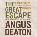 The Great Escape : Health, Wealth, and the Origins of Inequality cover image cdn