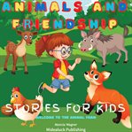 Animals and Friendship Stories for Kids : Welcome To The Animal Farm cover image cdn