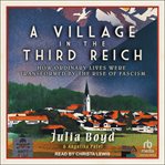 A Village in the Third Reich : How Ordinary Lives Were Transformed By The Rise Of Fascism cover image cdn