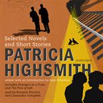 Patricia Highsmith : Selected Novels and Short Stories cover image cdn
