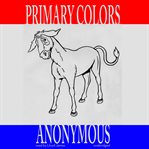 Primary Colors : A Novel of Politics cover image cdn