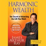 Harmonic Wealth : The Secret of Attracting the Life You Want cover image cdn