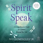 Spirit Speak : A Comprehensive Guide To Connect Beyond The Veil cover image cdn