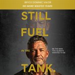 Still Fuel in the Tank. Be the Man You Always Wanted to Be : No More Wasted Years – Take Control, Rekindle Passion, And Own Your Future cover image cdn