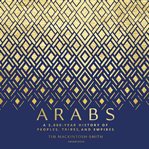 Arabs : A 3,000-Year History of Peoples, Tribes, and Empires cover image cdn