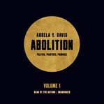 Abolition, Volume 1 : Politics, Practices, Promises cover image cdn