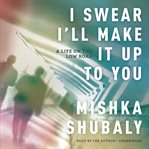 I Swear I'll Make It up to You : A Life on the Low Road cover image cdn