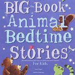 The Big Book of Animal Bedtime Stories for Kids : Short Bedtime Stories For Children Ages 4-8 Fun Bedtime Story Collection Audiobook cover image cdn