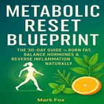 Metabolic Reset Blueprint : The 30-day Guide To Burn Fat, Balance Hormones & Reverse Inflammation Naturally cover image cdn