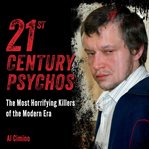 21st Century Psychos : The Most Horrifying Killers Of The Modern Era cover image cdn