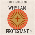 Why I Am Protestant cover image cdn