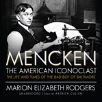 Mencken: The American Iconoclast : The Life and Times of the Bad Boy of Baltimore cover image cdn