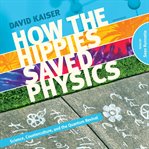 How the Hippies Saved Physics : Science, Counterculture, and the Quantum Revival cover image cdn