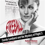 Fireball : Carole Lombard and the Mystery of Flight 3 cover image cdn