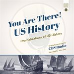 You Are There! Us History : Dramatizations of US History cover image cdn