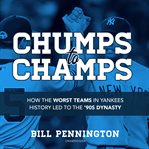 Chumps to Champs : How the Worst Teams in Yankees History Led to the 90's Dynasty cover image cdn