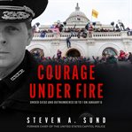 Courage Under Fire : Under Siege and Outnumbered 58 to 1 on January 6 cover image cdn