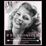 If This Was Happiness : A Biography of Rita Hayworth cover image cdn