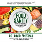 Food Sanity : How to Eat in a World of Fads and Fiction cover image cdn