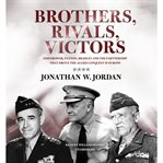 Brothers, Rivals, Victors : Eisenhower, Patton, Bradley, and the Partnership That Drove the Allied Conquest in Europe cover image cdn