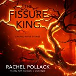 The Fissure King : A Novel in Five Stories cover image cdn