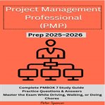 Project Management Professional (PMP) : Prep 2025-2026: Complete Pmbok 7 Study Guide- Practice Questions & Answers – Master The Exam While D cover image cdn