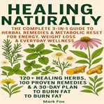 Healing Naturally : The Complete 3-in-1 Guide To Herbal Remedies & Metabolic Reset For Energy, Weight Loss & Everyday We cover image cdn