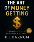 The Art of Money Getting : Timeless Wealth Lessons For Success, Prosperity, And Financial Freedom cover image cdn