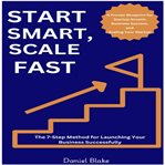 Start Smart, Scale Fast : The 7-step Method For Launching Your Business Successfully: A Proven Blueprint For Startup Growth, B cover image cdn