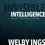 Invisible Intelligence : Why Your Child Might Not Be Failing cover image cdn